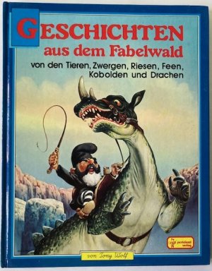 Geschichten aus dem Fabelwald: Von den Tieren, Zwergen, Riesen, Feen, Kobolden und Drachen (Band 6)