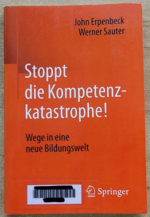 Stoppt die Kompetenzkatastrophe! - Wege in eine neue Bildungswelt