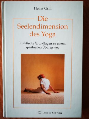 gebrauchtes Buch – Heinz Grill – Die Seelendimension des Yoga - Praktische Grundlagen zu einem spirituellen Übungsweg