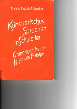 KÜNSTLERISCHES SPRECHEN IM SCHULALTER. Grundlegendes für Lehrer und Erzieher, die im Sinne der Erziehungskunst Rudolf Steiners arbeiten