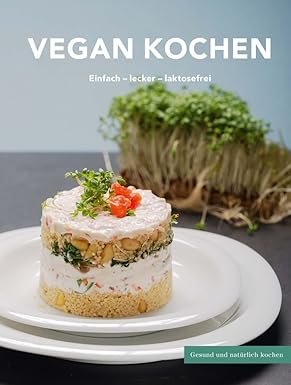 gebrauchtes Buch – Kristina Unterweger – Vegan kochen: Einfach - lecker - laktosefrei: Gesund und natürlich kochen