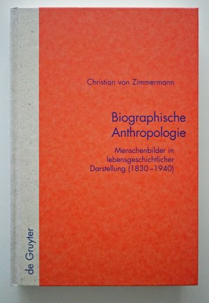 Biographische Anthropologie - Menschenbilder in lebensgeschichtlicher Darstellung (1830-1940), Sondereinband, neu