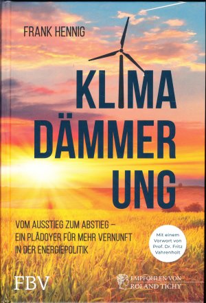 Klimadämmerung - Vom Ausstieg zum Abstieg – ein Plädoyer für mehr Vernunft in der Energiepolitik