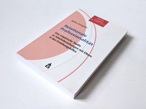 Relationale Professionalität - Eine empirische Studie zu Arbeitsbeziehungen mit Eltern in den Erziehungshilfen