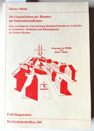 Die Organisation des Raumes im Nationalsozialismus Eine soziologische Untersuchung ideologisch fundierter Leitbilder in Architektur, Städtebau und Raumplanung des Dritten Reiches. .