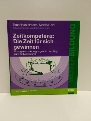 Zeitkompetenz: die Zeit für sich gewinnen - Übungen und Anregungen für den Weg zum Zeitwohlstand