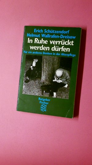 gebrauchtes Buch – Schützendorf, Erich; Wallrafen-Dreisow, Helmut; – IN RUHE VERRÜCKT WERDEN DÜRFEN. für ein anderes Denken in der Altenpflege-10516