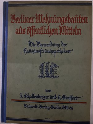 Berliner Wohnungsbauten aus öffentlichen Mitteln. Die Verwendung der Hauszinssteuer-Hypotheken