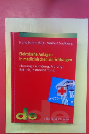 Elektrische Anlagen in medizinischen Einrichtungen : Planung, Errichtung, Prüfung, Betrieb, Instandhaltung