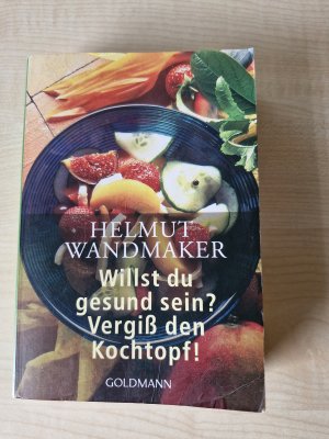 gebrauchtes Buch – Helmut Wandmaker – Willst Du gesund sein? Vergiss den Kochtopf!