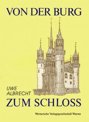 Von der Burg zum Schloß. Französische Schloßbaukunst im Spätmittelalter.