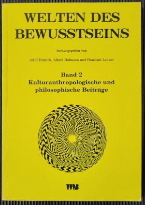 Welten des Bewusstseins-Band 2., Kulturanthropologische und philosophische Beiträge