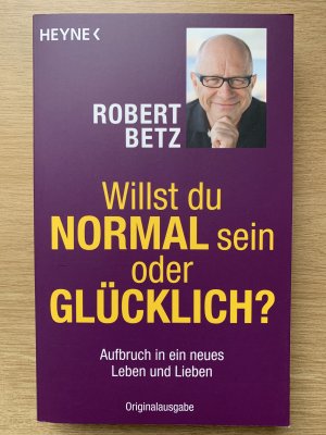 gebrauchtes Buch – Robert Betz – Willst du normal sein oder glücklich? - Aufbruch in ein neues Leben und Lieben