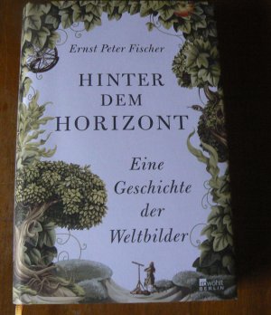 gebrauchtes Buch – Fischer, Ernst Peter – Hinter dem Horizont - Eine Geschichte der Weltbilder