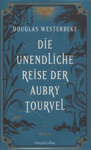 gebrauchtes Buch – Douglas Westerbeke – Die unendliche Reise der Aubry Tourvel - Roman | Magischer Realismus trifft Abenteuerlust | für Fans von Die Unbändigen