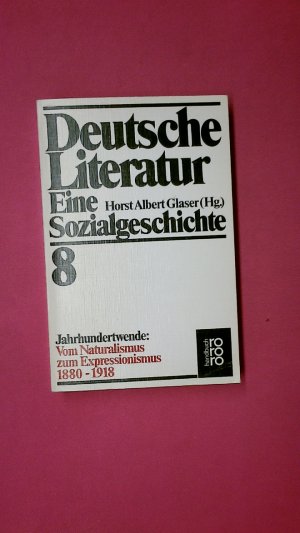 gebrauchtes Buch – Hrsg.]: A. Glaser, Horst; Frank Trommler – DEUTSCHE LITERATUR , BD. 8 EINE SOZIALGESCHICHTE. JAHRHUNDERTWENDE 6257. Vom Naturalismus zum Expressionismus 1880-1918