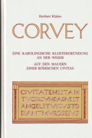 Corvey - Eine Karolingische Klostergründung an der Weser auf den Mauern einer Römischen Civitas