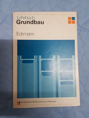 gebrauchtes Buch – Fritz Eckmann – Grundbau. Lehrbuch 81 Bilder 9 Tabellen.