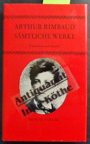 Sämtliche Werke : französisch und deutsch - Übertragen von Sigmar Löffler und Dieter Tauchmann - Mit dem Essay "Rimbaud, der erleuchtete Kommunarde" / […]