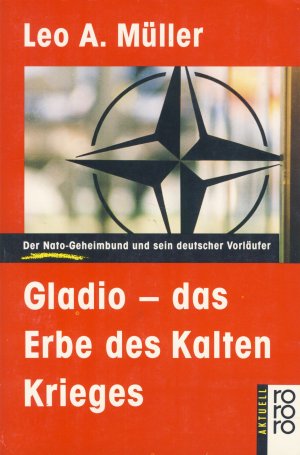 Gladio - das Erbe des Kalten Krieges. Der Nato-Geheimbund und sein deutscher Vorläufer.