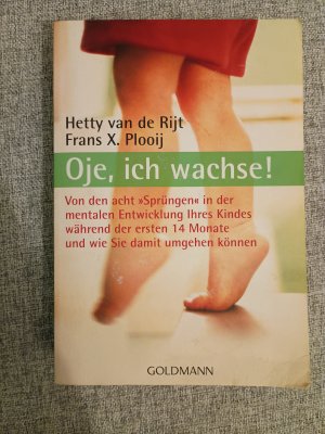 gebrauchtes Buch – van de Rijt – Oje, ich wachse! - Von den acht "Sprüngen" in der mentalen Entwicklung Ihres Kindes während der ersten 14 Monate und wie Sie damit umgehen können