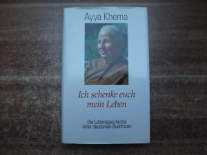 gebrauchtes Buch – Ayya Khema – Ich schenke euch mein Leben - Die Lebensgeschichte einer deutschen Buddhistin.