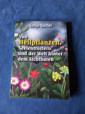 Von Heilpflanzen,Seelentröstern und der Welt hinter dem Sichtbaren