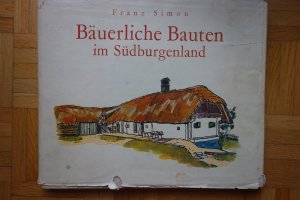 Bäuerliche Bauten im Südburgenland. Ein Bilderbuch über bäuerlichen Bauen von einst im Heanzenland mit 77 ganzseitigen Bildtafeln nach Originalzeichnungen […]