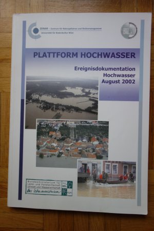 Plattform Hochwasser. Ereignisdokumentation Hochwasser August 2002