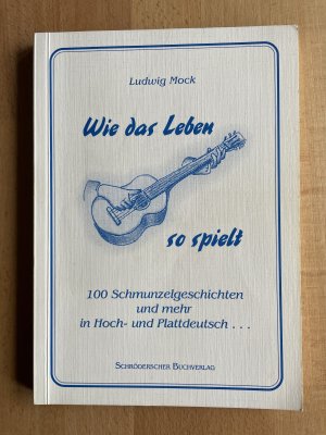 Wie das Leben so spielt - 100 Schmunzelgeschichten und mehr in Hoch- und Plattdeutsch ...