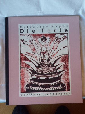 Die Torte. Felicitas Hoppe / Berliner Handpresse ; 2000. Mit 6 farbigen Original-Linolschnitten von Felicitas Hoppe, Ingrid Jörg, Klaus Ensikat, Wolfgang […]