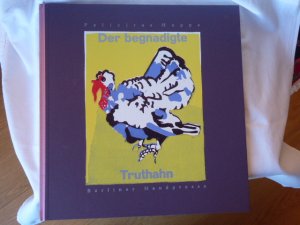 Begnadigte Truthahn : Tiere im Weißen Haus. Felicitas Hoppe/Ingrid Jörg / Berliner Handpresse 2010 (letzter Druck). Mit 6 achtfarbigen Original-Linolschnitten […]