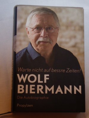 Warte nicht auf bessre Zeiten! - Die Autobiographie. Ullstein 2016. SIGNIERT.