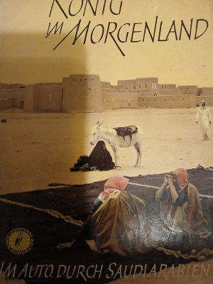 antiquarisches Buch – Max Reisch – König im Morgenland - Autoreise durch Saudi-Arabien