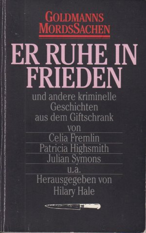 Goldmanns Mordssachen: Er ruhe in Frieden und andere kriminelle Geschichten aus dem Giftschrank. Herausgegeben von Hilary Hale