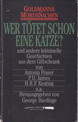 Goldmanns Mordssachen: Wer tötet schon eine Katze? und andere kriminelle Geschichten aus dem Giftschrank. Herausgegeben von George Hardinge