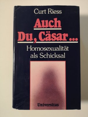 Auch Du, Cäsar ... - Homosexualität als Schicksal