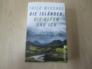 gebrauchtes Buch – Thilo Mischke – Die Isländer, die Elfen und ich - Unterwegs in einem sagenhaften Land