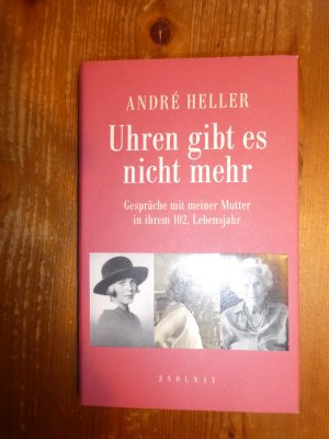 Uhren gibt es nicht mehr - Gespräche mit meiner Mutter in ihrem 102. Lebensjahr