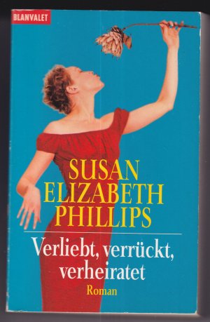 gebrauchtes Buch – Phillips, Susan Elizabeth – Verliebt, verrückt, verheiratet