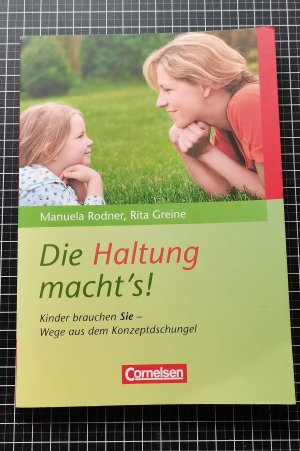 gebrauchtes Buch – Greine, Rita; Rodner – Die Haltung macht's! - Kinder brauchen Sie - Wege aus dem Konzeptdschungel