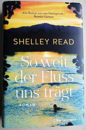 gebrauchtes Buch – Shelley Read – So weit der Fluss uns trägt - Roman