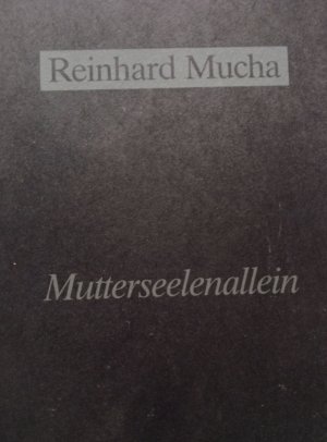 Reinhard Mucha, Mutterseelenallein