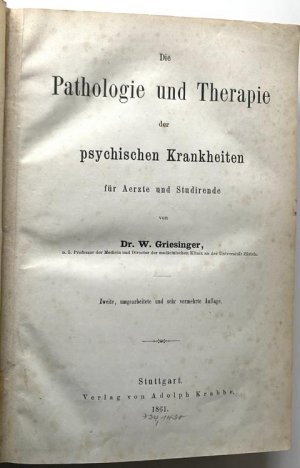 Die Pathologie und Therapie der Psychischen Krankheiten fur Aertze und Studirende. Zweite,umgearbeitete und sehr vermehrte Auflage.