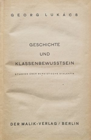 Geschichte und Klassenbewusstsein. Studien über marxistische Dialektik.