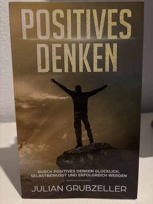 gebrauchtes Buch – Julian Grubzeller – Positives Denken - Durch positives Denken glücklich, selbstbewusst und erfolgreich werden