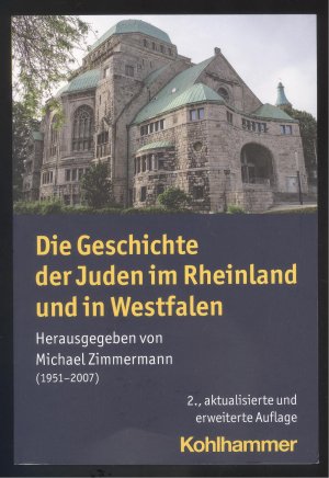 Die Geschichte der Juden im Rheinland und in Westfalen. Hgg. v. Michael Zimmermann (1951-2007). 2. aktualisierte u. erweiterte Auflage