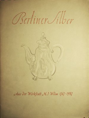 Berliner Silberaus der Werkstatt H.J. Wilm 1767-1937