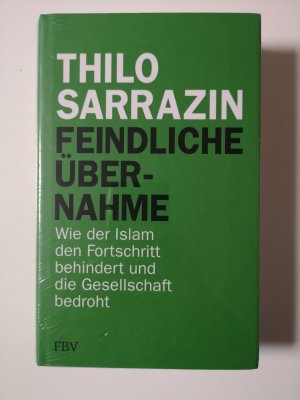 Feindliche Übernahme - Wie der Islam den Fortschritt behindert und die Gesellschaft bedroht