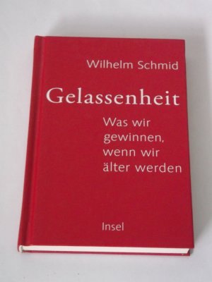 gebrauchtes Buch – Wilhelm Schmid – Gelassenheit - Was wir gewinnen, wenn wir älter werden